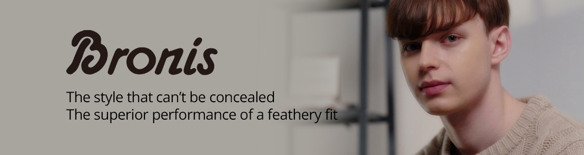 Bronis The style that can’t be concealed The superior performance of a feathery fit